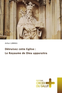 Image de Détruisez cette Eglise : Le Royaume de Dieu apparaitra