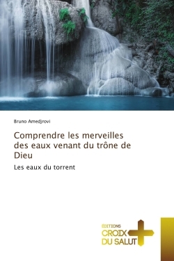 Picture of Comprendre les merveilles des eaux venant du trône de Dieu