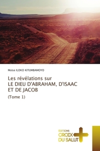 Image de Les révélations sur LE DIEU D'ABRAHAM, D'ISAAC ET DE JACOB (Tome 1)