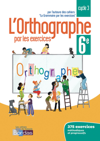 Picture of L'orthographe par les exercices 6e 2018 Cahier de l'élève