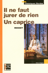 Image de Classiques Bordas - Il ne faut jurer de rien - Un caprice - Musset