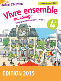 Picture of Vivre ensemble au Collège Enseignement moral et civique 4e 2015 Cahier d'activités de l'élève