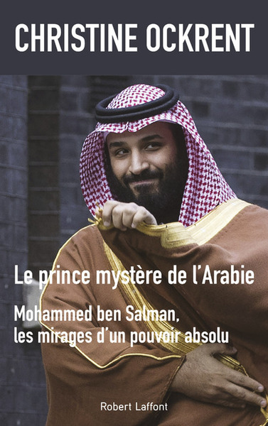 Image de Le prince mystère de l'Arabie : Mohammed Ben Salman, les mirages d'un pouvoir absolu