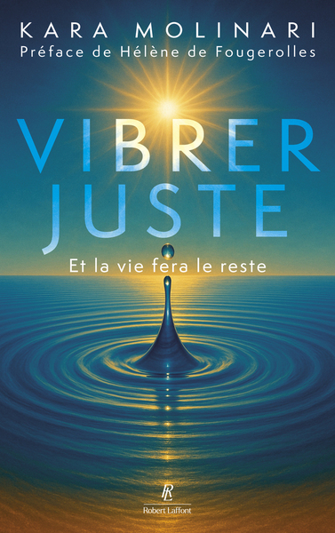 Image de Vibrer juste - Et la vie fera le reste