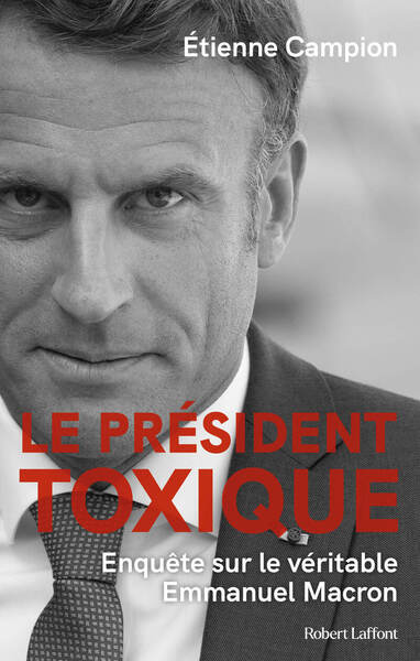 Image de Le Président toxique - Enquête sur le véritable Emmanuel Macron
