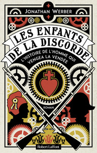Picture of Les Enfants de la discorde - L'Histoire de l homme qui vengea la Vendée