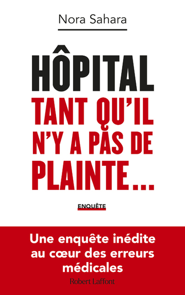 Image de Hôpital : Tant qu'il n'y a pas de plainte... - Une enquête inédite au coeur des erreurs médicales