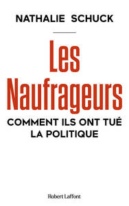 Picture of Les Naufrageurs - Comment ils ont tué la politique