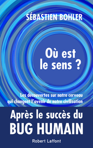 Image de Où est le sens ? - Les découvertes sur notre cerveau qui changent l'avenir de notre civilisation