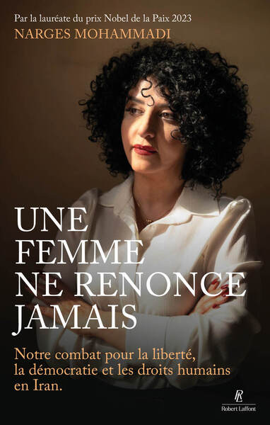 Picture of Une femme ne renonce jamais - Mon combat pour la liberté, la démocratie et les droits humains en Iran