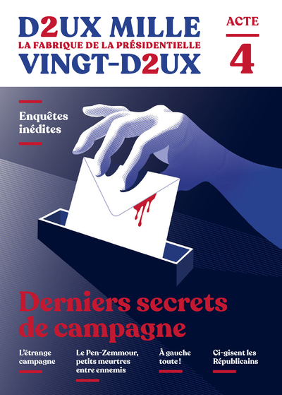 Image de Deux mille vingt-deux - La Fabrique de la présidentielle - Acte 4 : Derniers secrets de campagne
