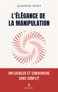 Image de L'élégance de la manipulation - Influencer et convaincre sans conflit