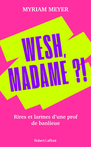 Image de Wesh, Madame ?! - Rires et larmes d'une prof de banlieue