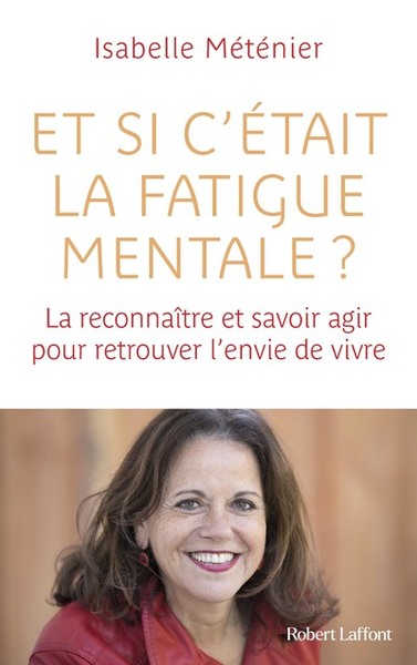 Image de Et si c'était la fatigue mentale ? - La reconnaître et savoir agir pour retrouver l'envie de vivre