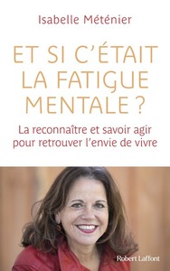 Image de Et si c'était la fatigue mentale ? - La reconnaître et savoir agir pour retrouver l'envie de vivre