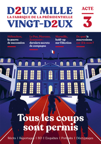 Image de Deux mille vingt-deux - La Fabrique de la présidentielle - Acte 3 : Tous les coups sont permis