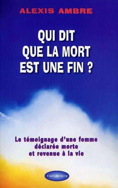 Image de Qui dit que la mort est une fin ? Le témoignage d'une femme déclarée morte et revenue à la vie