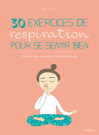 Image de 30 exercices de respiration pour se sentir bien - Evacuer le stress - Se détendre - Faire le plein d'énergie