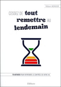 Picture of Cessez de tout remettre au lendemain - 75 astuces pour reprendre le contrôle de votre vie