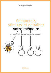 Picture of Comprenez, stimulez et entraînez votre mémoire - Il y a plus efficace que manger du poisson !