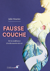 Image de Fausse couche : de la souffrance à la découverte de soi
