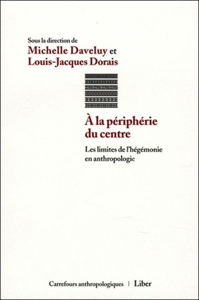 Picture of A la périphérie du centre - Les limites de l'hégémonie en anthropologie