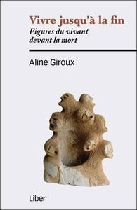 Image de Vivre jusqu'à la fin - Figures du vivant devant la mort