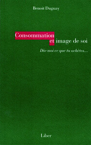 Image de Consommation et image de soi - Dis-moi ce que tu achètes...