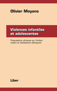 Picture of Violences infantiles et adolescentes - Propositions cliniques sur l'enfant violent et l'adolescent délinquant