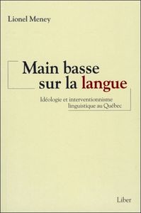 Image de Main basse sur la langue - Idéologie et interventionnisme linguistique au Québec