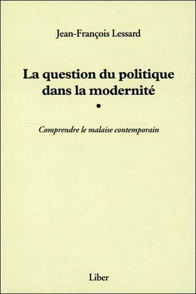 Image de La question du politique dans la modernité - Comprendre la malaise contemporain