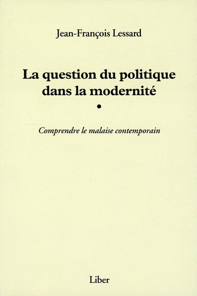 Image de La question du politique dans la modernité - Comprendre la malaise contemporain