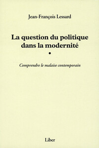 Image de La question du politique dans la modernité - Comprendre la malaise contemporain