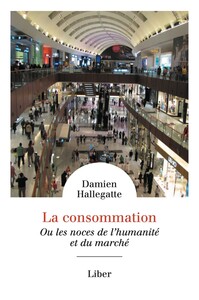 Image de La consommation Ou les noces de l'humanité et du marché