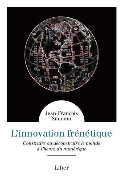 Picture of L'innovation frénétique - Construire ou déconstruire le monde à l'heure du numérique