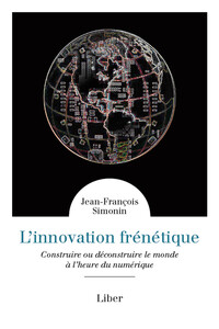 Picture of L'innovation frénétique - Construire ou déconstruire le monde à l'heure du numérique