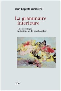 Picture of La grammaire intérieure - Une sociologie historique de la psychanalyse