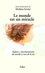 Picture of Le monde est un miracle - Enfance, réenchantement du monde et sens de la vie
