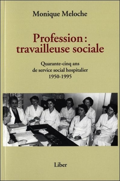 Picture of Profession : travailleuse sociale - Quarante-cinq ans de service social hospitalier 1950-1995