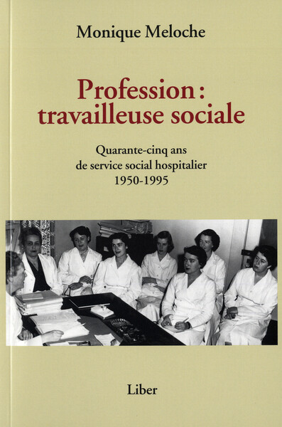 Image de Profession : travailleuse sociale - Quarante-cinq ans de service social hospitalier 1950-1995