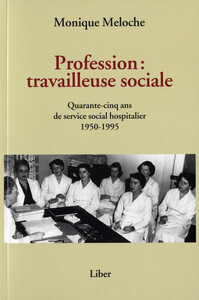 Image de Profession : travailleuse sociale - Quarante-cinq ans de service social hospitalier 1950-1995