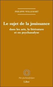 Image de Le sujet de la jouissance dans les arts, la littérature et en psychanalyse