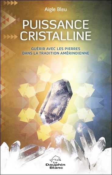 Picture of Puissance cristalline - Guérir avec les pierres dans la tradition amérindienne