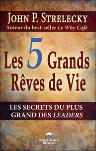 Picture of Les 5 grands rêves de vie - Les secrets du plus grand des leaders
