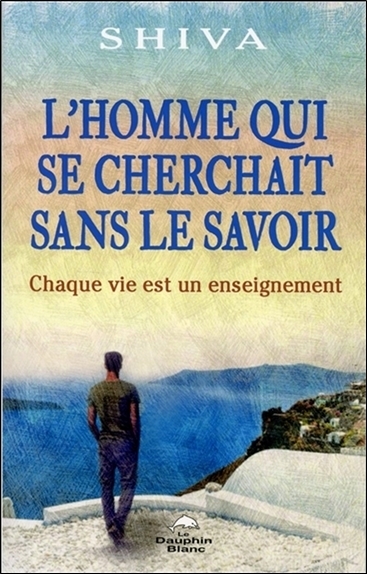 Picture of L'homme qui se cherchait sans le savoir - Chaque vie est un enseignement