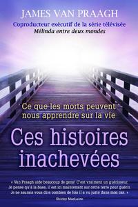 Image de Ces histoires inachevées - Ce que les morts peuvent nous apprendre sur la vie