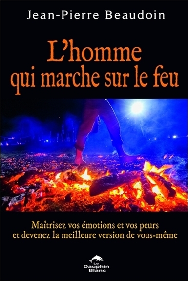 Picture of L'homme qui marche sur le feu - Maîtrisez vos émotions et vos peurs...