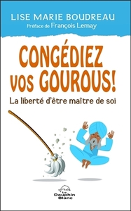 Image de Congédiez vos gourous ! La liberté d'être maître de soi