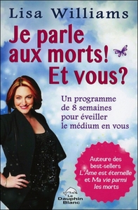 Image de Je parle aux morts ! Et vous ? Un programme de 8 semaines pour éveiller le médium en vous