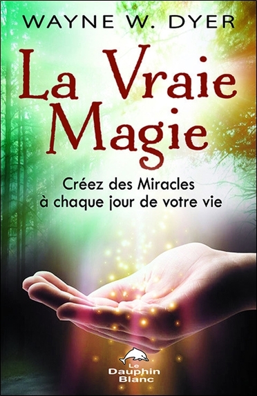 Picture of La Vraie Magie - Créez des Miracles à chaque jour de votre vie